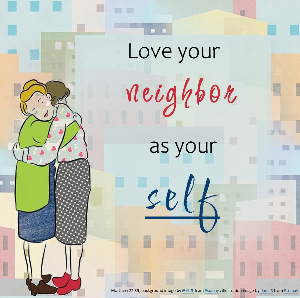 Love your neighbor as your self.